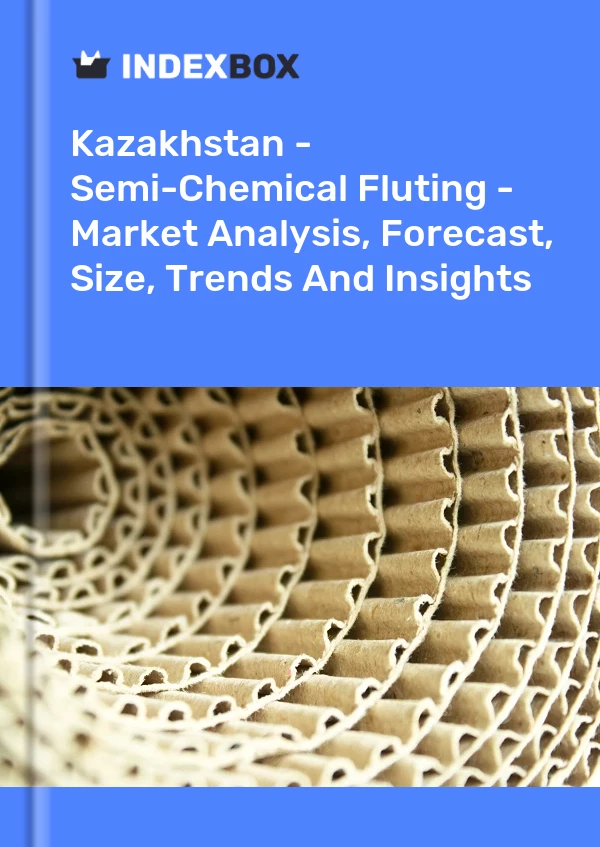 Kazakhstan - Semi-Chemical Fluting - Market Analysis, Forecast, Size, Trends And Insights
