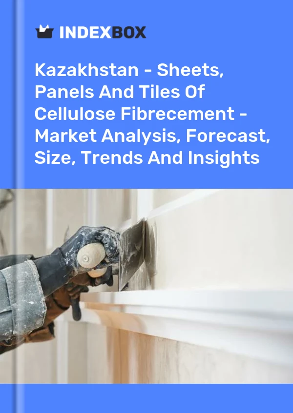 Report Kazakhstan - Sheets, Panels and Tiles of Cellulose Fibrecement - Market Analysis, Forecast, Size, Trends and Insights for 499$