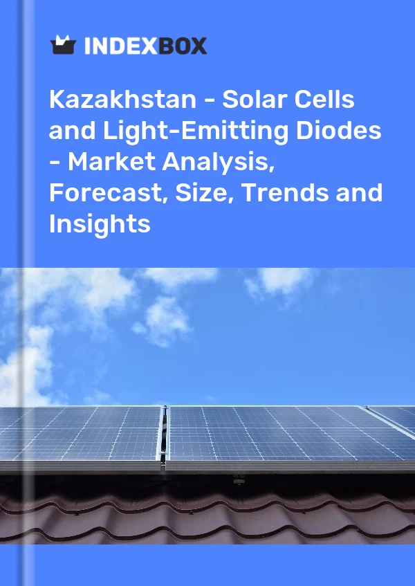 Report Kazakhstan - Solar Cells and Light-Emitting Diodes - Market Analysis, Forecast, Size, Trends and Insights for 499$