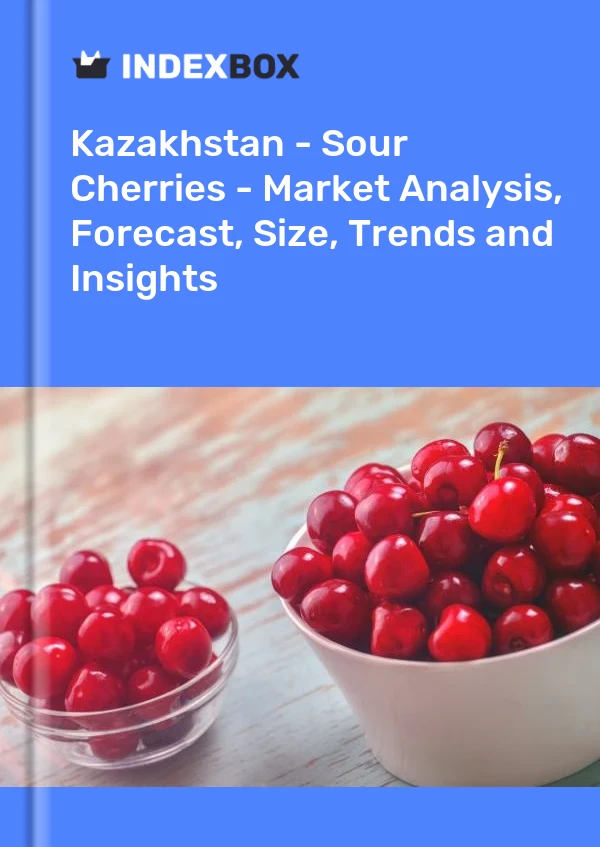 Kazakhstan - Sour Cherries - Market Analysis, Forecast, Size, Trends and Insights