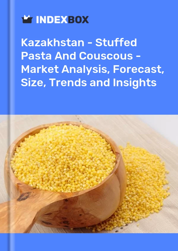 Kazakhstan - Stuffed Pasta And Couscous - Market Analysis, Forecast, Size, Trends and Insights
