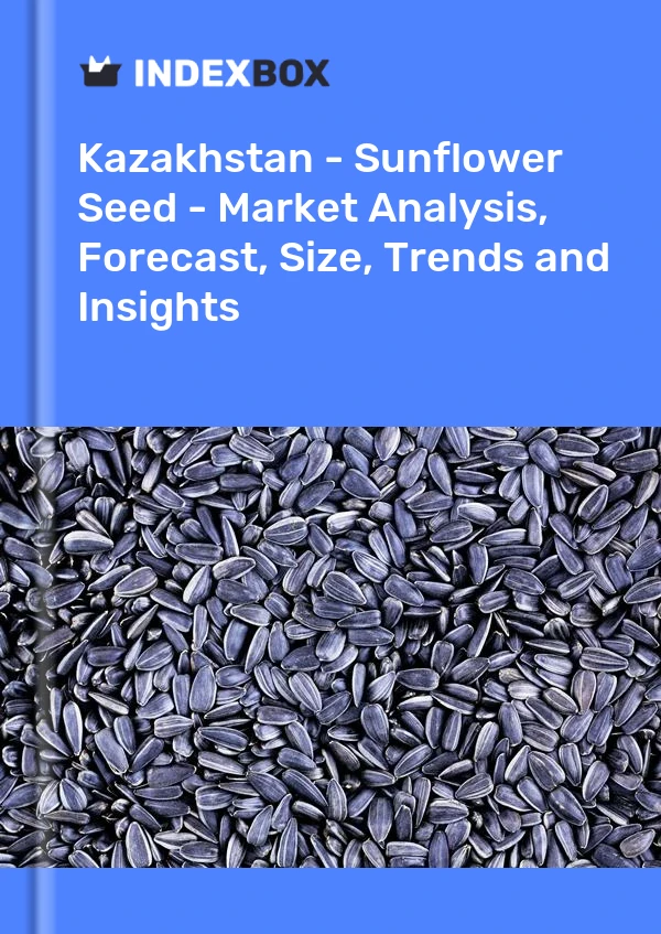 Kazakhstan - Sunflower Seed - Market Analysis, Forecast, Size, Trends and Insights