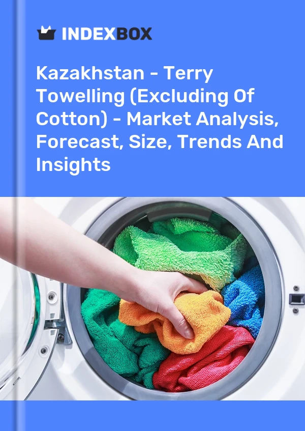 Kazakhstan - Terry Towelling (Excluding Of Cotton) - Market Analysis, Forecast, Size, Trends And Insights