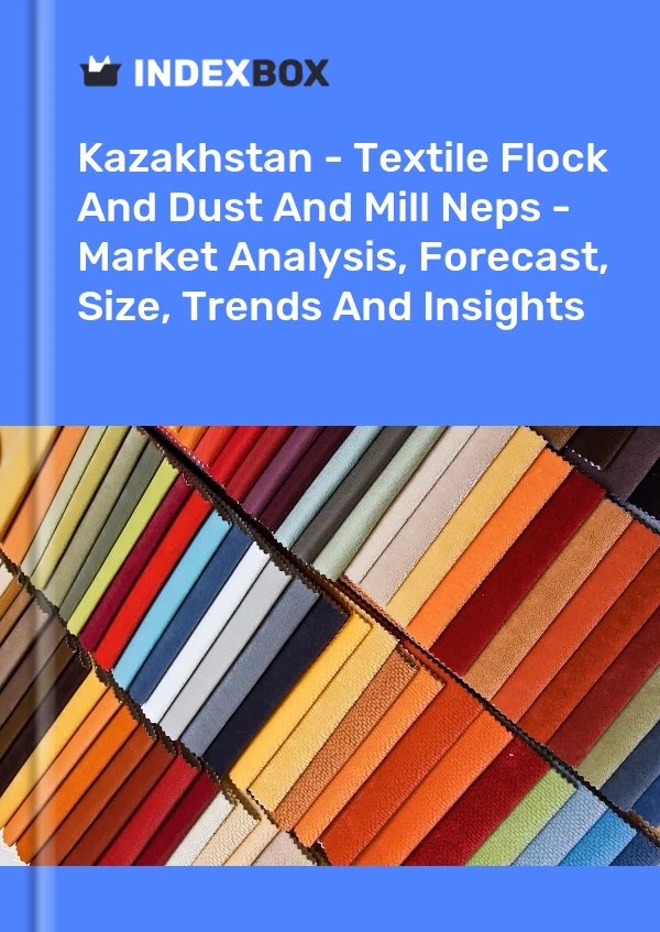 Report Kazakhstan - Textile Flock and Dust and Mill Neps - Market Analysis, Forecast, Size, Trends and Insights for 499$