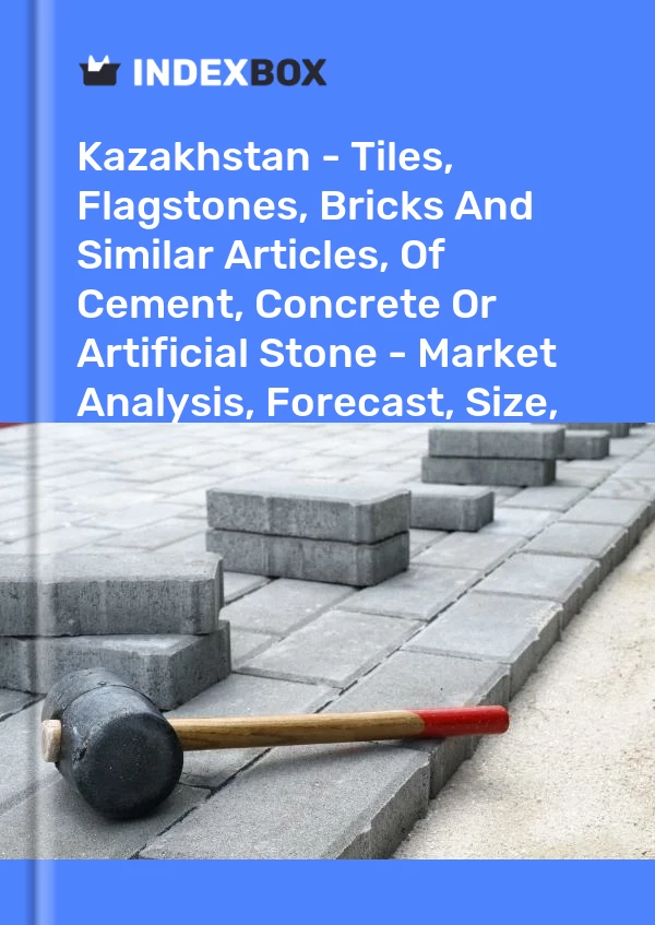 Kazakhstan - Tiles, Flagstones, Bricks And Similar Articles, Of Cement, Concrete Or Artificial Stone - Market Analysis, Forecast, Size, Trends and Insights