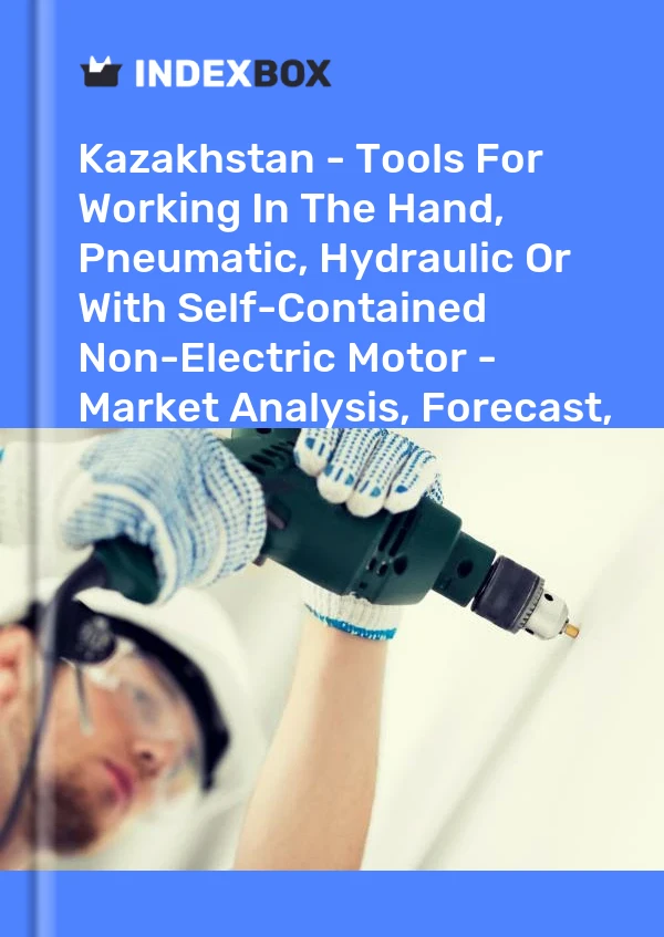 Kazakhstan - Tools For Working In The Hand, Pneumatic, Hydraulic Or With Self-Contained Non-Electric Motor - Market Analysis, Forecast, Size, Trends and Insights