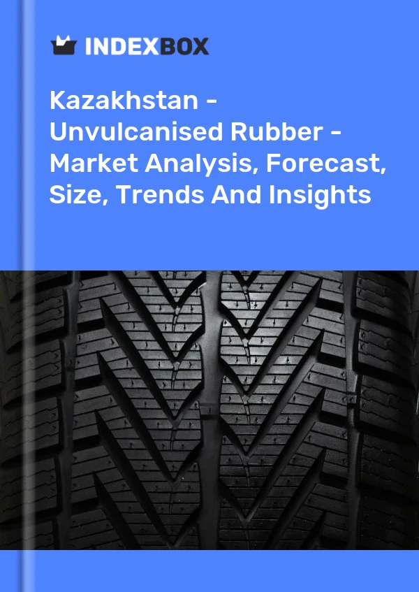 Kazakhstan - Unvulcanised Rubber - Market Analysis, Forecast, Size, Trends And Insights