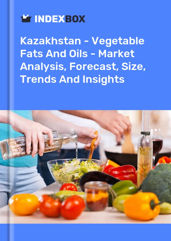 Kazakhstan - Vegetable Fats And Oils - Market Analysis, Forecast, Size, Trends And Insights