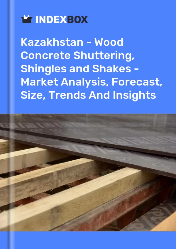 Report Kazakhstan - Wood Concrete Shuttering, Shingles and Shakes - Market Analysis, Forecast, Size, Trends and Insights for 499$