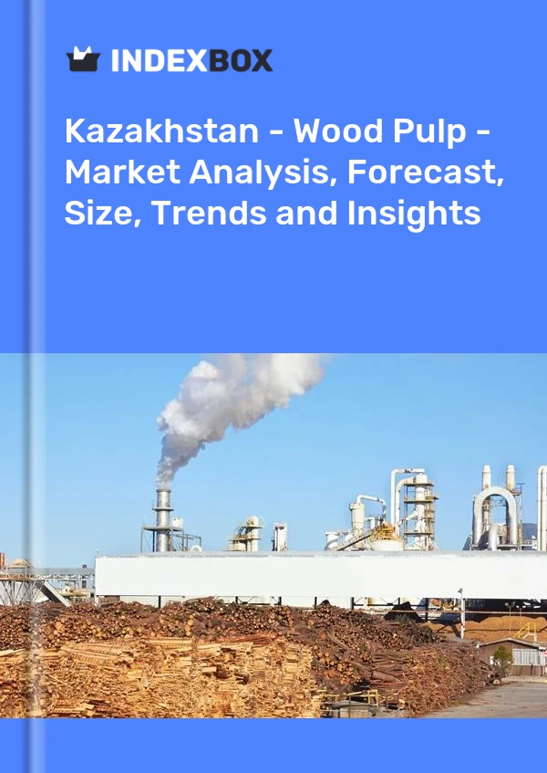 Kazakhstan - Wood Pulp - Market Analysis, Forecast, Size, Trends and Insights