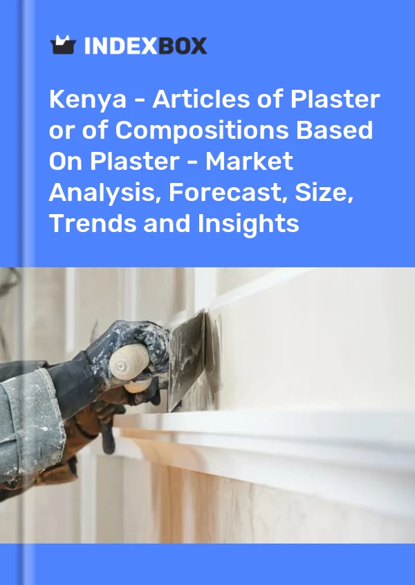 Report Kenya - Articles of Plaster or of Compositions Based on Plaster - Market Analysis, Forecast, Size, Trends and Insights for 499$