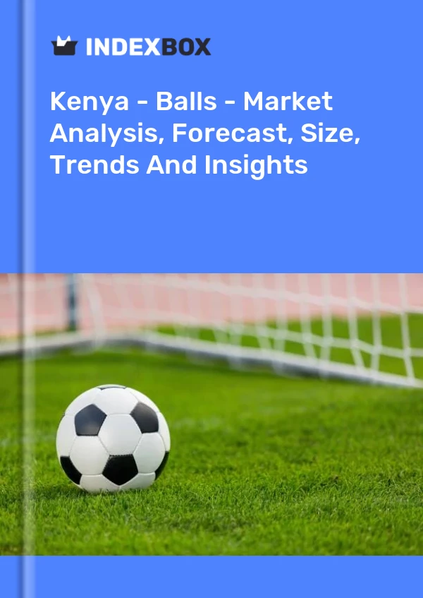 Kenya - Balls - Market Analysis, Forecast, Size, Trends And Insights