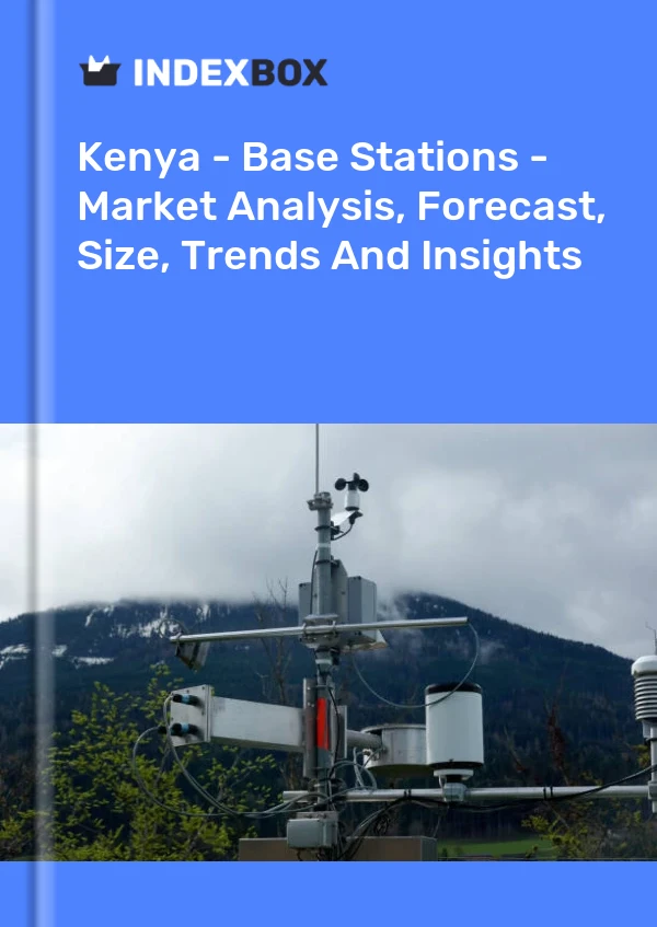 Kenya - Base Stations - Market Analysis, Forecast, Size, Trends And Insights
