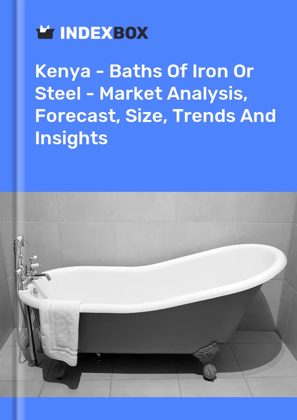 Report Kenya - Baths of Iron or Steel - Market Analysis, Forecast, Size, Trends and Insights for 499$