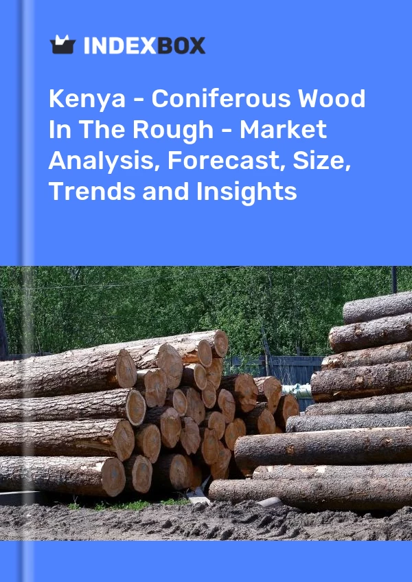 Kenya - Coniferous Wood In The Rough - Market Analysis, Forecast, Size, Trends and Insights