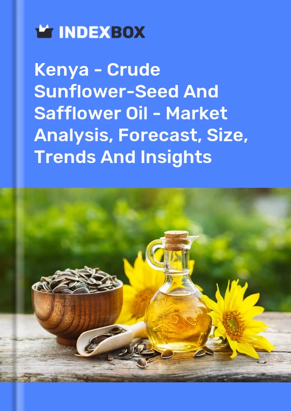 Kenya - Crude Sunflower-Seed And Safflower Oil - Market Analysis, Forecast, Size, Trends And Insights