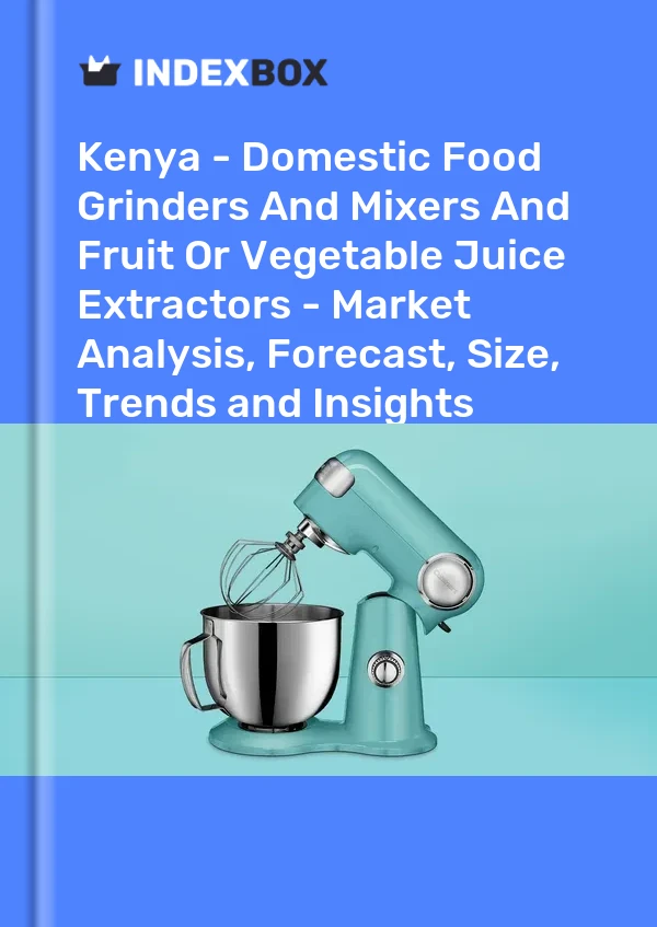 Report Kenya - Domestic Food Grinders and Mixers and Fruit or Vegetable Juice Extractors - Market Analysis, Forecast, Size, Trends and Insights for 499$