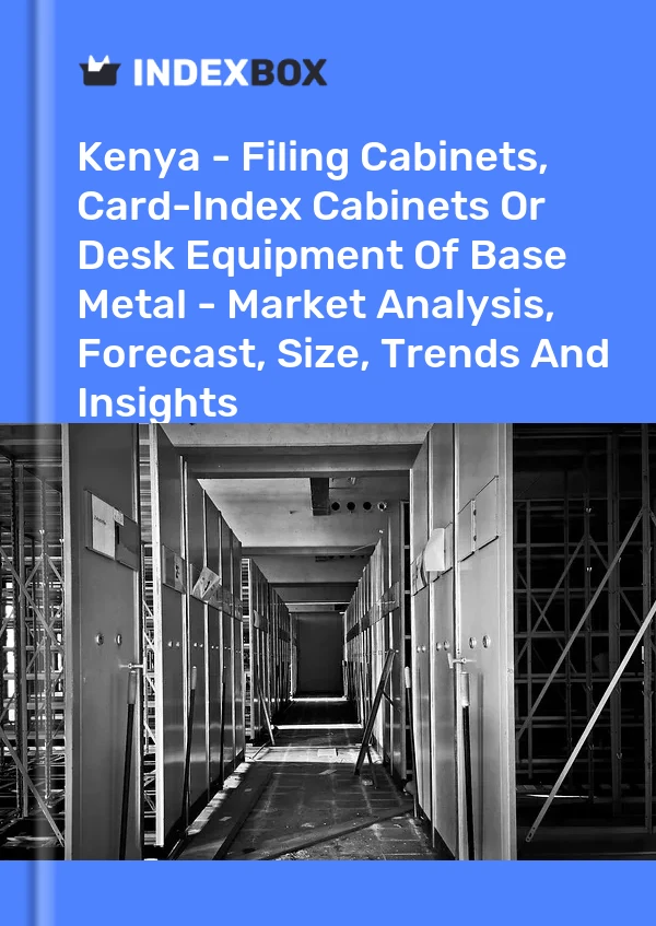 Report Kenya - Filing Cabinets, Card-Index Cabinets or Desk Equipment of Base Metal - Market Analysis, Forecast, Size, Trends and Insights for 499$
