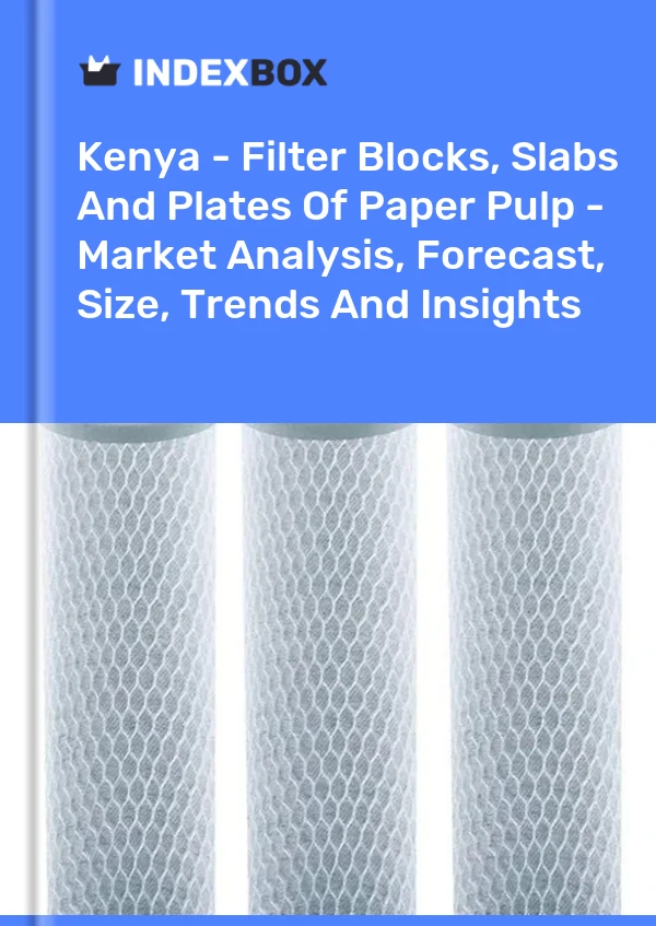 Kenya - Filter Blocks, Slabs And Plates Of Paper Pulp - Market Analysis, Forecast, Size, Trends And Insights