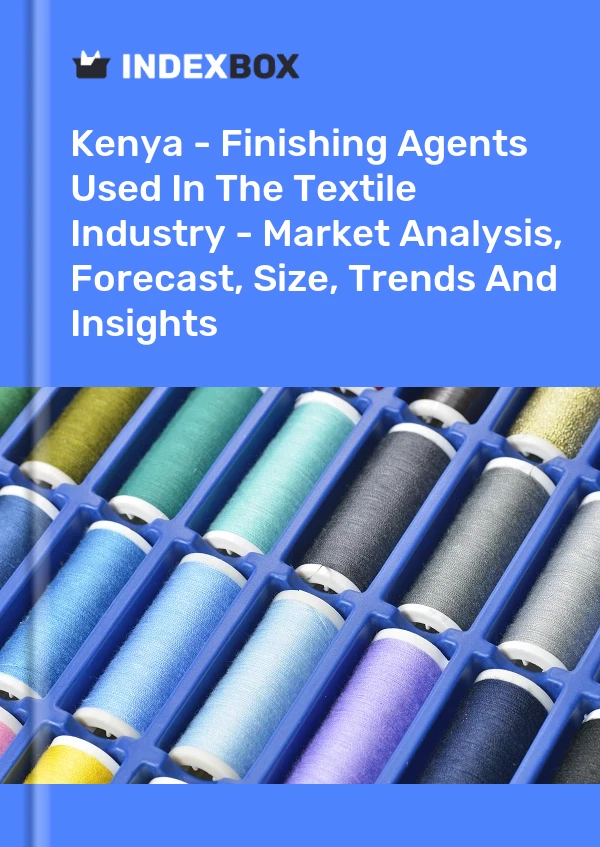 Report Kenya - Finishing Agents Used in the Textile Industry - Market Analysis, Forecast, Size, Trends and Insights for 499$