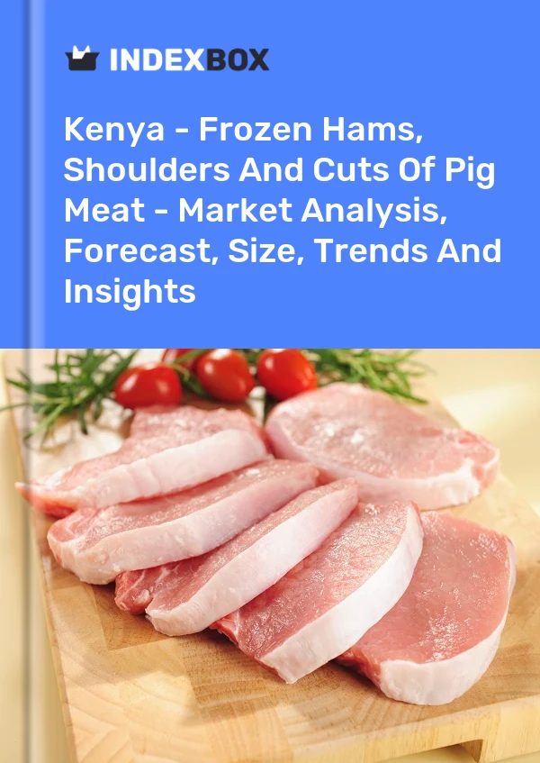 Report Kenya - Frozen Hams, Shoulders and Cuts of Pig Meat - Market Analysis, Forecast, Size, Trends and Insights for 499$