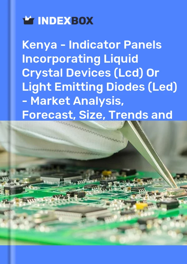 Kenya - Indicator Panels Incorporating Liquid Crystal Devices (Lcd) Or Light Emitting Diodes (Led) - Market Analysis, Forecast, Size, Trends and Insights