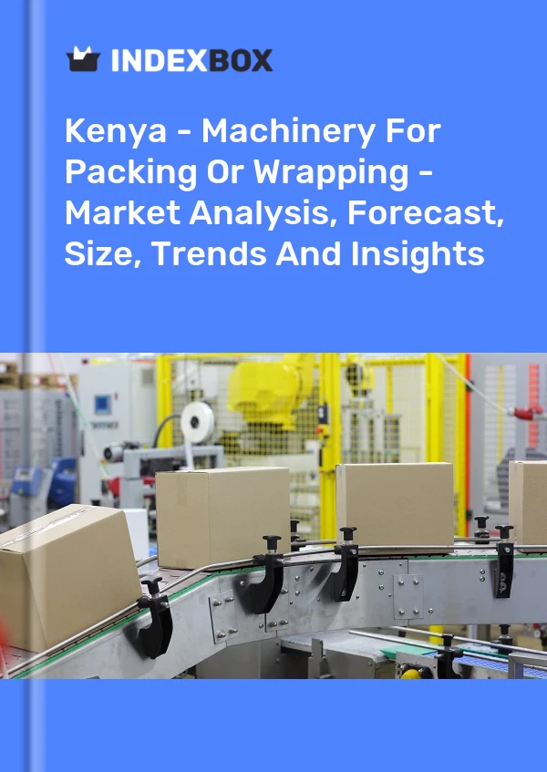 Report Kenya - Machinery for Packing or Wrapping - Market Analysis, Forecast, Size, Trends and Insights for 499$