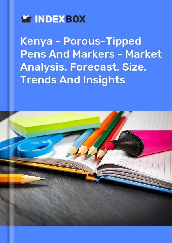 Kenya - Porous-Tipped Pens And Markers - Market Analysis, Forecast, Size, Trends And Insights