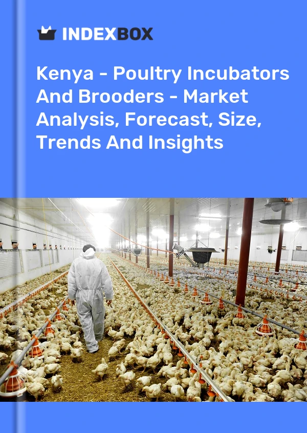 Report Kenya - Poultry Incubators and Brooders - Market Analysis, Forecast, Size, Trends and Insights for 499$