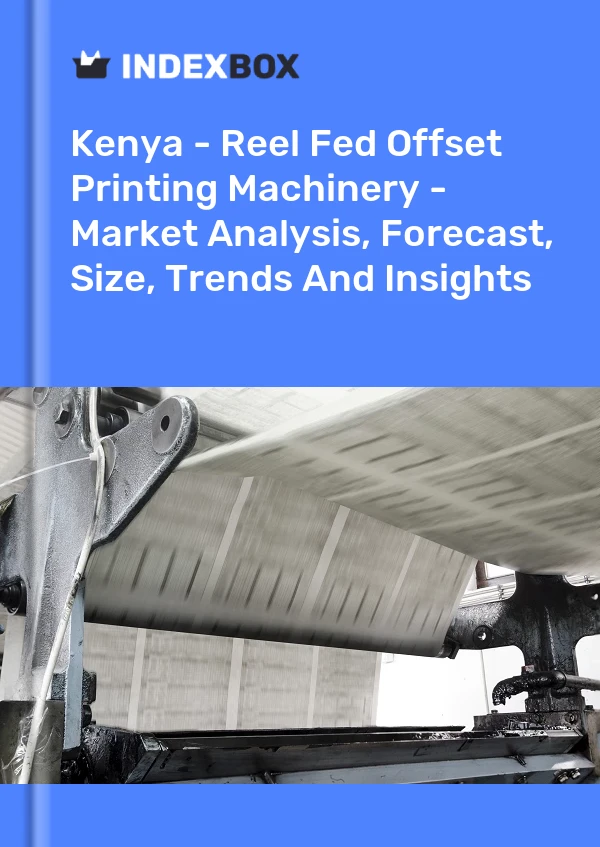Kenya - Reel Fed Offset Printing Machinery - Market Analysis, Forecast, Size, Trends And Insights
