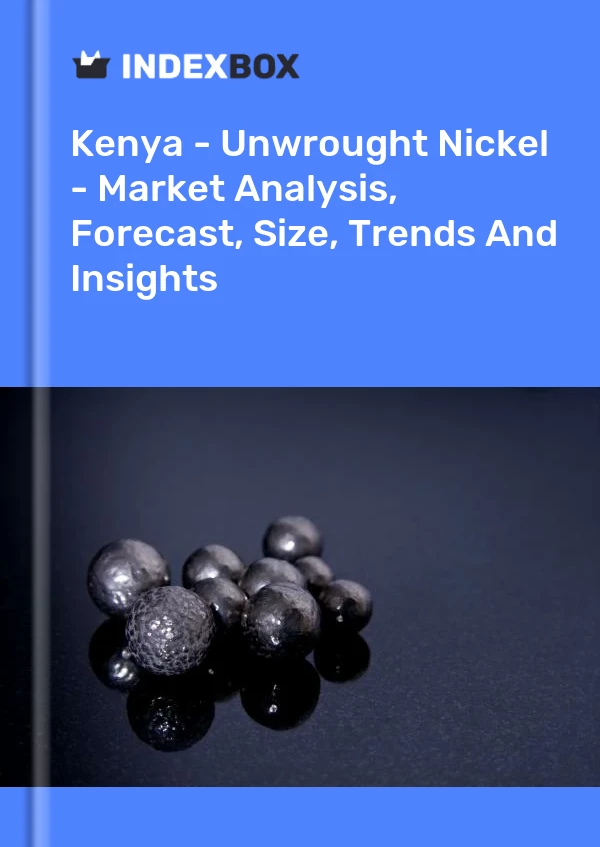 Report Kenya - Unwrought Nickel - Market Analysis, Forecast, Size, Trends and Insights for 499$
