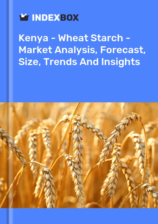 Kenya - Wheat Starch - Market Analysis, Forecast, Size, Trends And Insights