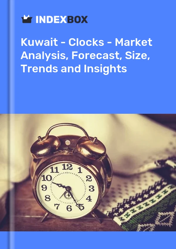 Report Kuwait - Clocks - Market Analysis, Forecast, Size, Trends and Insights for 499$