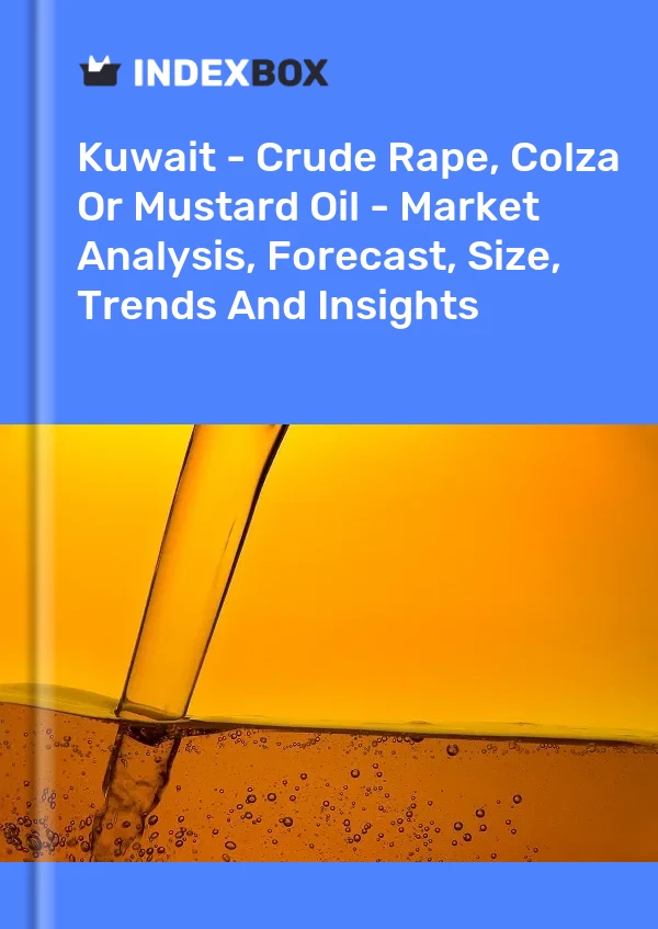 Report Kuwait - Crude Rape, Colza or Mustard Oil - Market Analysis, Forecast, Size, Trends and Insights for 499$