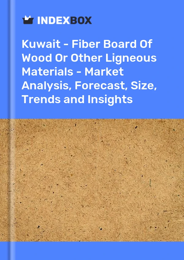 Report Kuwait - Fiber Board of Wood or Other Ligneous Materials - Market Analysis, Forecast, Size, Trends and Insights for 499$