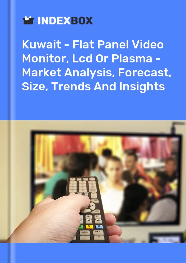 Report Kuwait - Flat Panel Video Monitor, Lcd or Plasma - Market Analysis, Forecast, Size, Trends and Insights for 499$
