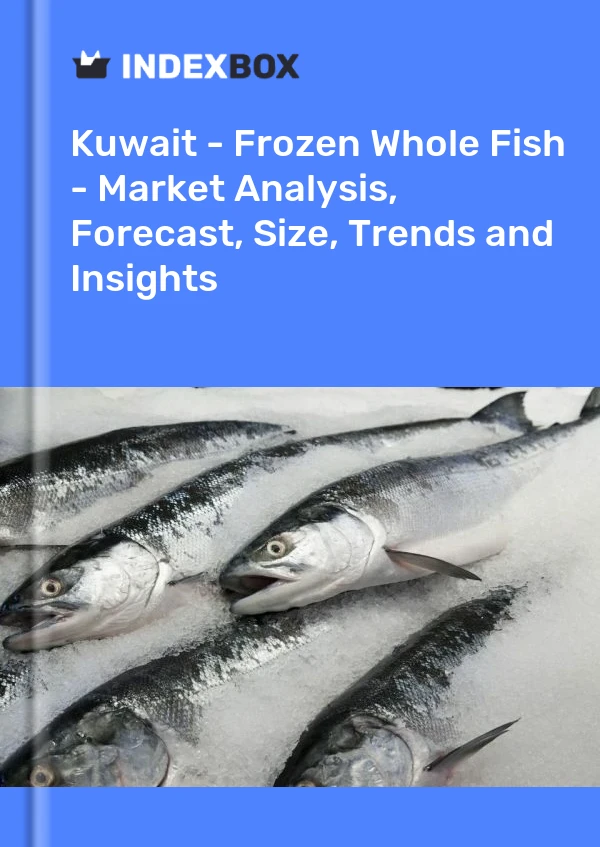 Kuwait - Frozen Whole Fish - Market Analysis, Forecast, Size, Trends and Insights