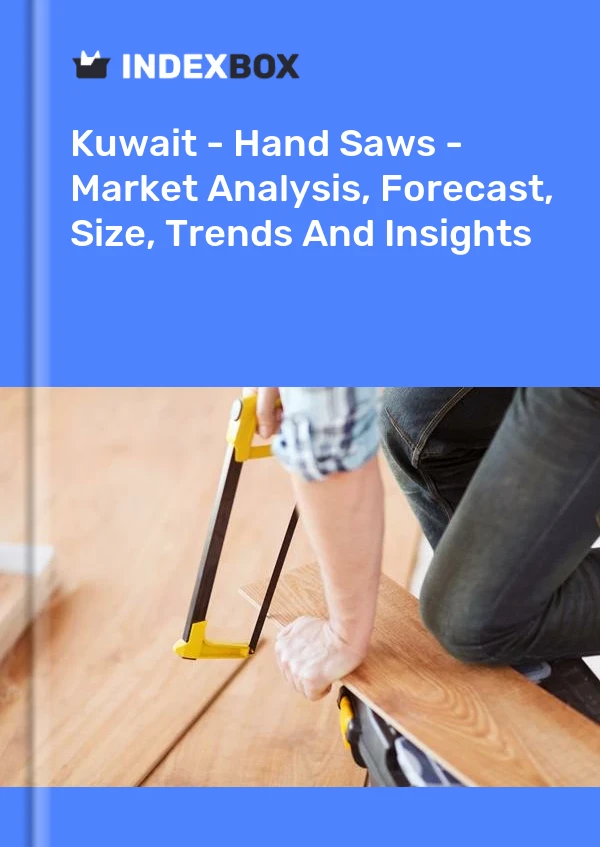 Report Kuwait - Hand Saws - Market Analysis, Forecast, Size, Trends and Insights for 499$