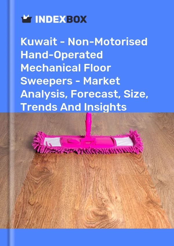 Report Kuwait - Non-Motorised Hand-Operated Mechanical Floor Sweepers - Market Analysis, Forecast, Size, Trends and Insights for 499$
