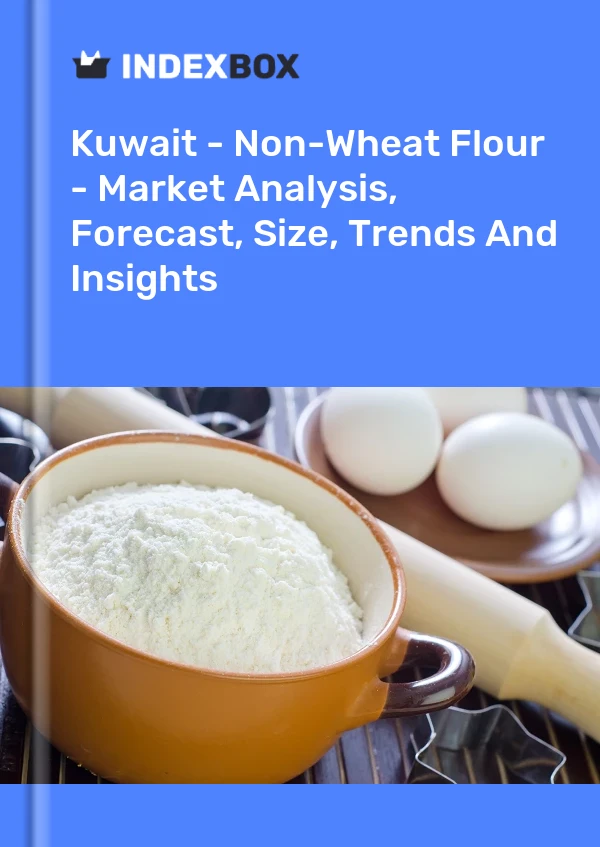 Report Kuwait - Non-Wheat Flour - Market Analysis, Forecast, Size, Trends and Insights for 499$