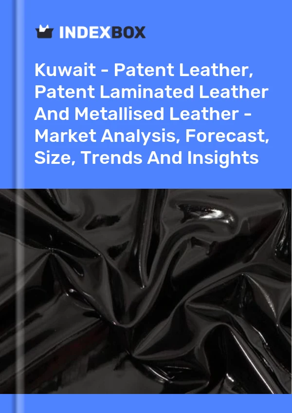 Report Kuwait - Patent Leather, Patent Laminated Leather and Metallised Leather - Market Analysis, Forecast, Size, Trends and Insights for 499$