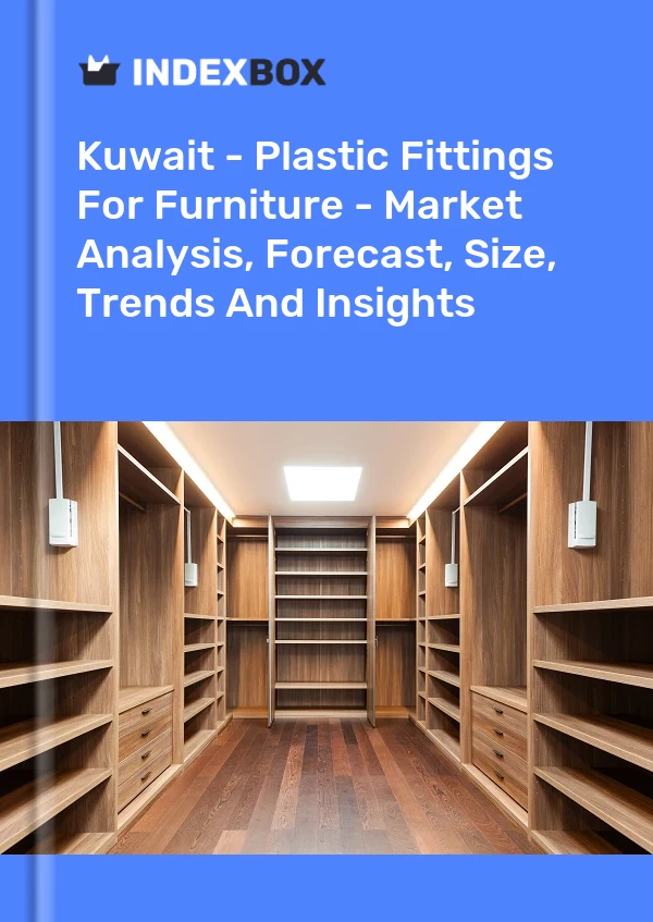 Report Kuwait - Plastic Fittings for Furniture - Market Analysis, Forecast, Size, Trends and Insights for 499$