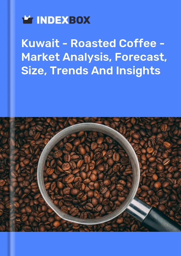 Report Kuwait - Roasted Coffee - Market Analysis, Forecast, Size, Trends and Insights for 499$