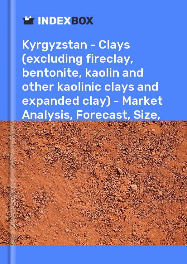 Report Kyrgyzstan - Clays (excluding fireclay, bentonite, kaolin and other kaolinic clays and expanded clay) - Market Analysis, Forecast, Size, Trends and Insights for 499$