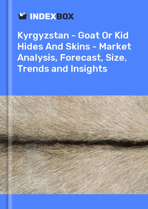 Report Kyrgyzstan - Goat or Kid Hides and Skins - Market Analysis, Forecast, Size, Trends and Insights for 499$