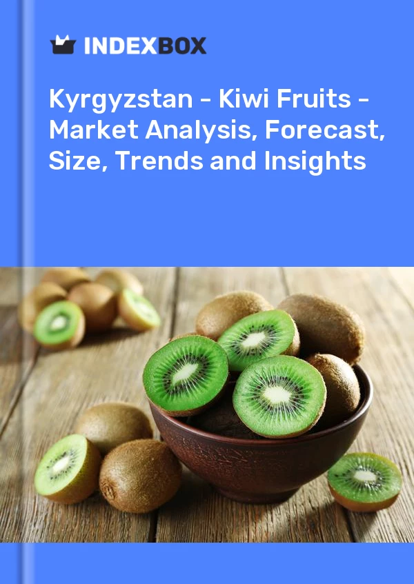 Report Kyrgyzstan - Kiwi Fruits - Market Analysis, Forecast, Size, Trends and Insights for 499$