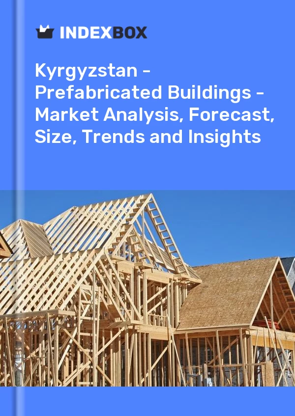 Report Kyrgyzstan - Prefabricated Buildings - Market Analysis, Forecast, Size, Trends and Insights for 499$
