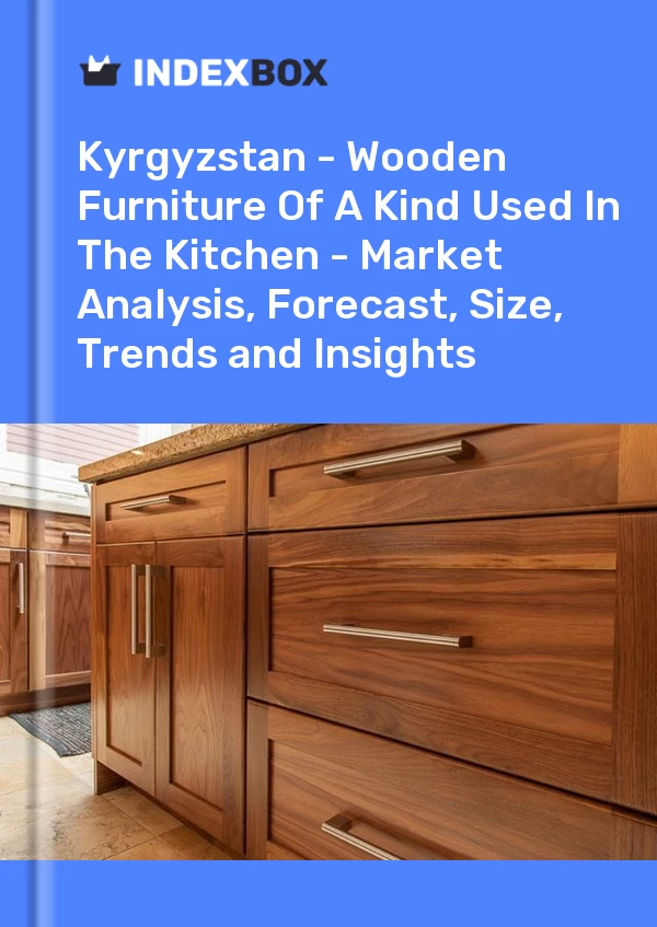 Report Kyrgyzstan - Wooden Furniture of A Kind Used in the Kitchen - Market Analysis, Forecast, Size, Trends and Insights for 499$