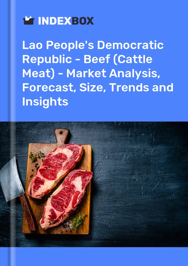 Report Lao People's Democratic Republic - Beef (Cattle Meat) - Market Analysis, Forecast, Size, Trends and Insights for 499$