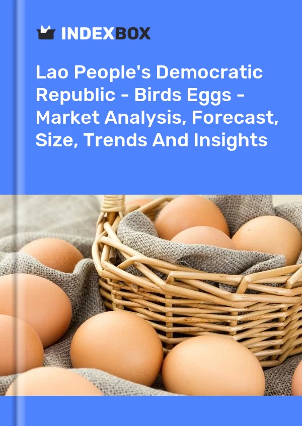 Report Lao People's Democratic Republic - Birds Eggs - Market Analysis, Forecast, Size, Trends and Insights for 499$